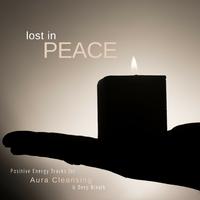 Lost In Peace (Positive Energy Tracks For Aura Cleansing & Deep Breath)