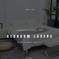 Bedroom Lovers - Laidback Classic Pop With Casual Vocals, Vol. 58