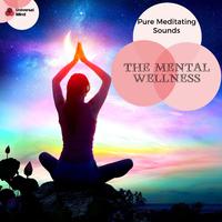 The Mental Wellness - Pure Meditating Sounds