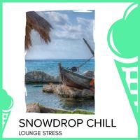 Snowdrop Chill - Lounge Stress