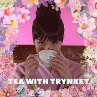 Tea With Trynket