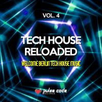 Tech House Reloaded, Vol. 4 (Welcome Berlin Tech House Music)