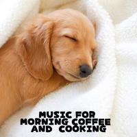 Music for morning coffee and Cooking