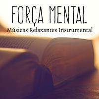 Força Mental - Músicas Relaxantes Instrumental para Cura Reiki Tratamento Natural Massagem Terapêutica com Sons Naturais Instrumentais Binaurais