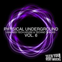 Physical Underground, Vol. 6 (Unmixed Tech House & Techno Tracks)