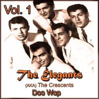 The Elegants (Aka the Crescents) Doo Wop, Vol. 1