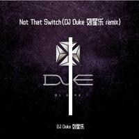 Not That Switch（DJ Duke 刘星乐 remix）