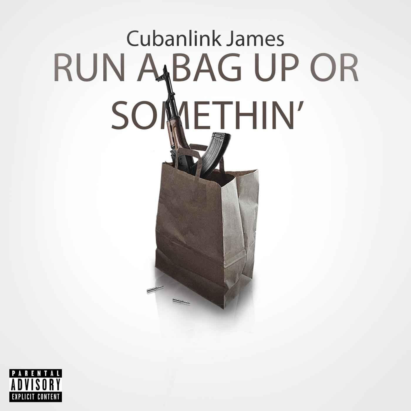 Run A Bag Up Or Somethin' Cubanlink James 专辑 网易云音乐
