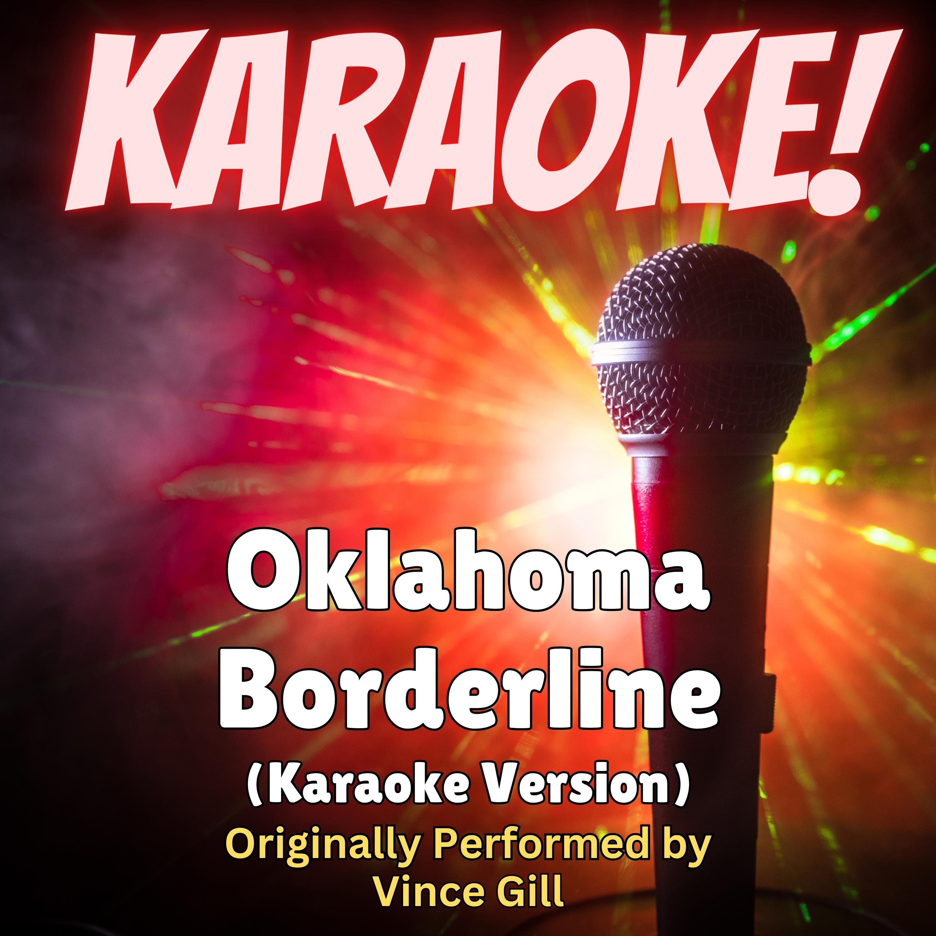 Oklahoma Borderline (Live Arrangement) [Karaoke Version Originally Performed by Vince Gill]