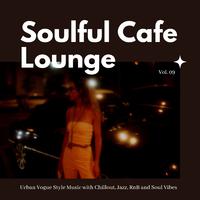 Soulful Cafe Lounge - Urban Vogue Style Music With Chillout, Jazz, RnB And Soul Vibes. Vol. 09