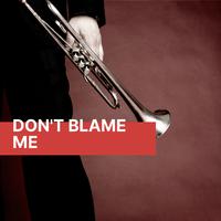 Don't Blame Me