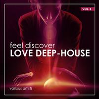 Feel Discover LOVE DEEP-HOUSE, Vol. 3