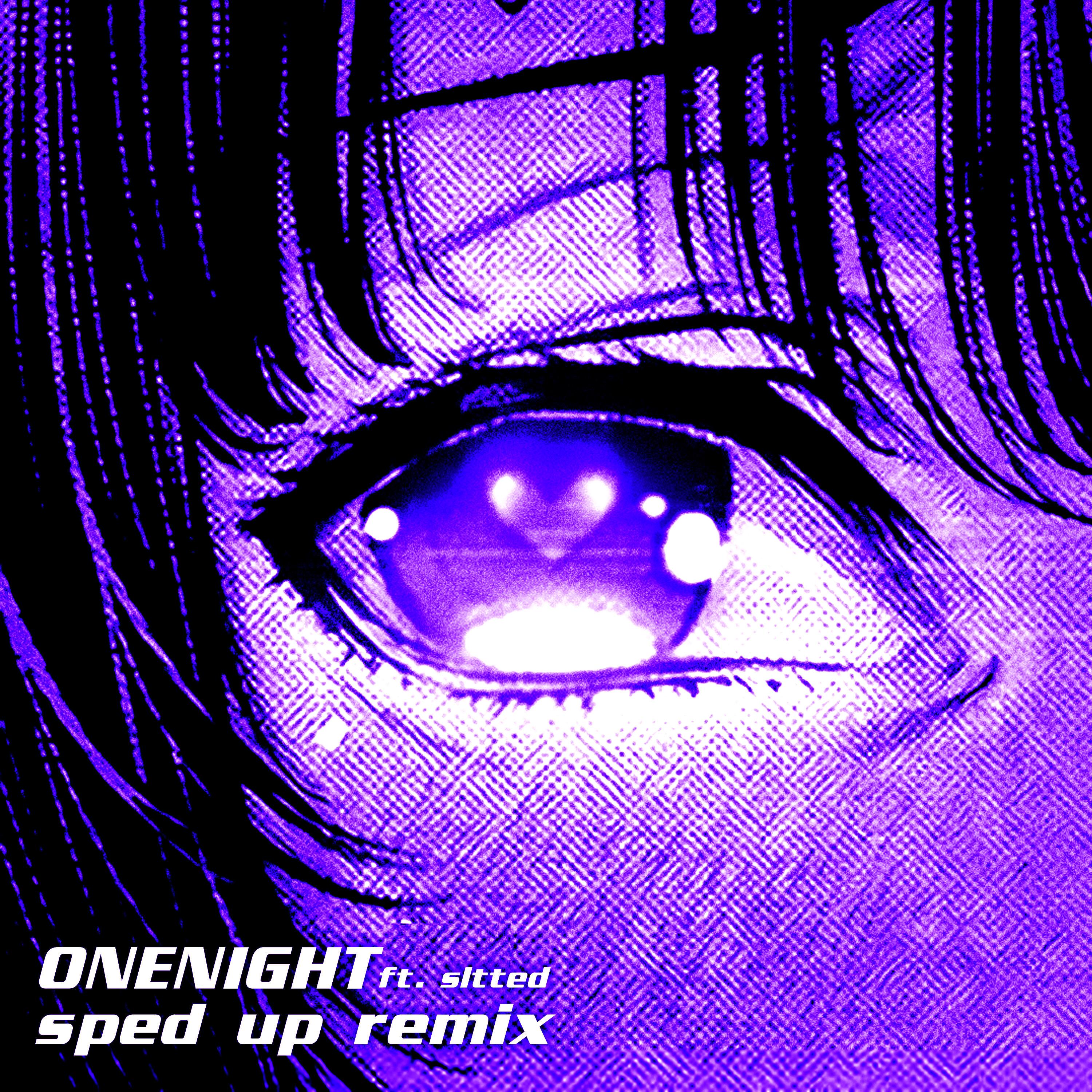ONENIGHT (feat. hot toxic, juliccho1 & sltted) (SPED UP)