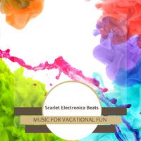 Scarlet Electronica Beats - Music For Vacational And Fun