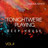 Tonight We're Playing Deep-House, Vol. 4