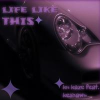 life like THIS (feat. Keshawn)