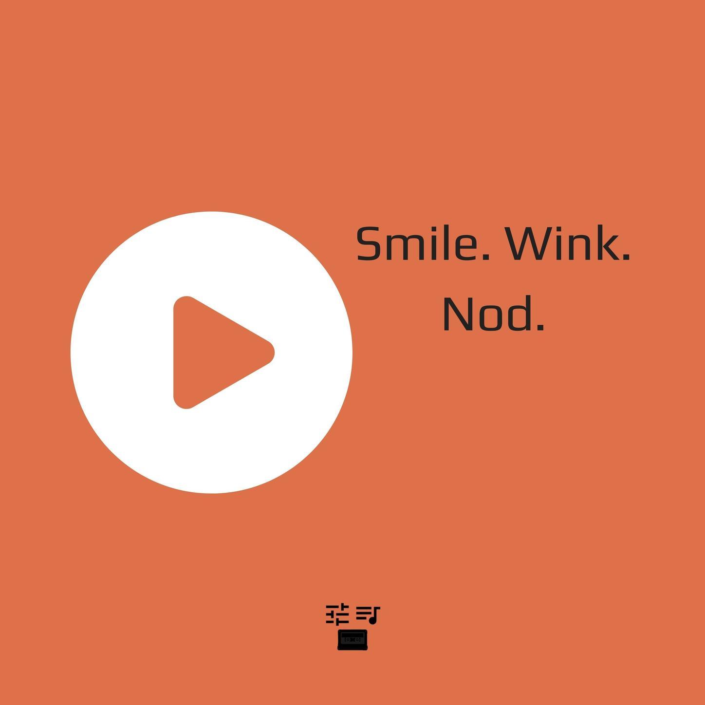 Smile. Wink. Nod.