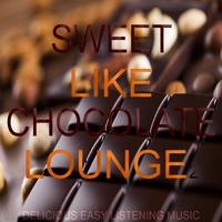 Sweet Like Chocolate Lounge Vol.2 (Delicious Easy Listening Music)