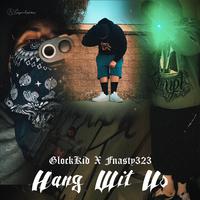 Hang Wit Us (feat. Fnasty323)