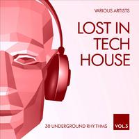 Lost in Tech House (30 Underground Rhythms), Vol. 3