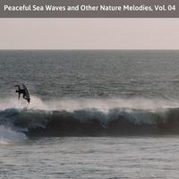 Peaceful Sea Waves and Other Nature Melodies, Vol. 04