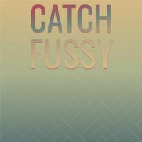 Catch Fussy