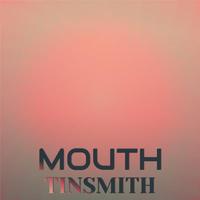 Mouth Tinsmith