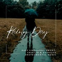 Rainy Day: Easy listening, Sweet, Chilled & Delicate Instrumental Music, Vol. 02