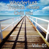 Wanderlust Tropical House Chill Mix, Vol. 01 (Compiled and Mixed by DJ ZIN)