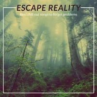 Escape Reality ( Best Chillout Songs to Forget Problems )