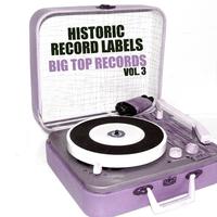 Historic Record Labels: Big Top Records, Vol. 3