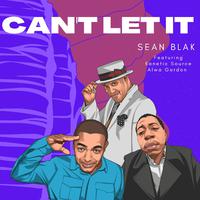 can't let it (feat. kanetic source & alwa gordon)