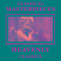 Classical Masterpieces – Heavenly Classics