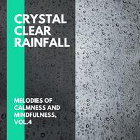 Crystal Clear Rainfall - Melodies of Calmness and Mindfulness, Vol.4