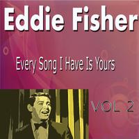 Eddie Fisher Every Song I Have Is Yours Vol. 2