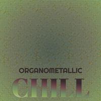 Organometallic Chill