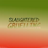 Slaughtered Gruelling