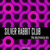 Silver Rabbit Club: The Electronica Mix, Vol. 3