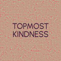 Topmost Kindness