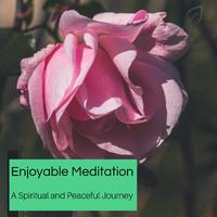 Enjoyable Meditation - A Spiritual And Peaceful Journey