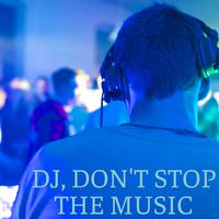 Dj, Don't Stop the Music