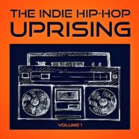 The Indie Hip Hop Uprising, Vol. 1 (Discover Some of the Best Indie Hop-Hop from the USA)