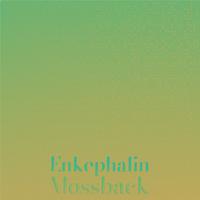 Enkephalin Mossback