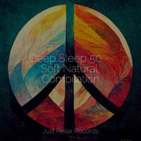 Deep Sleep 50 - Soft Natural Compilation