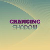 Changing Shadow