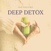 Deep Detox - Mind, Body & Soul