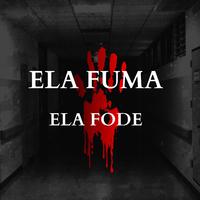 ELA FUMA ELA FODE