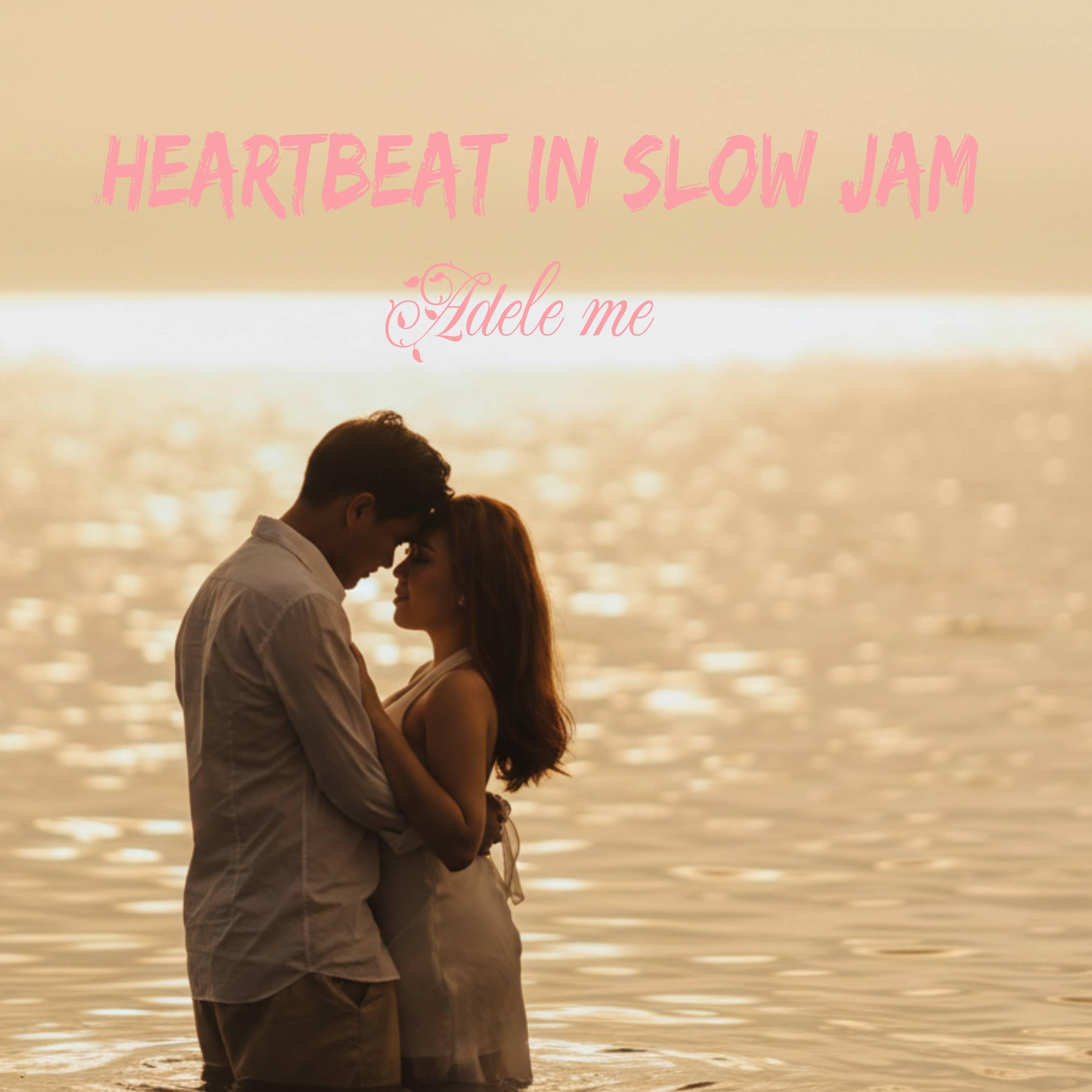 Heartbeat in Slow Jam