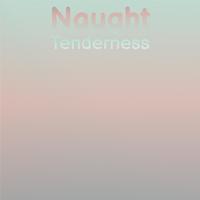 Naught Tenderness