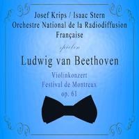 Orchestre National de la Radiodiffusion Française / Josef Krips / Isaac Stern spielen: Ludwig van Beethoven: Violinkonzert, Festival de Montreux, op. 61